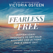 Fearless and Free Lib/E: Inspirational Thoughts to Set Your Attitude and Actions for a Great Day!