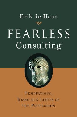 Fearless Consulting: Temptations, Risks and Limits of the Profession - de Haan, Erik