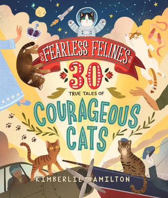 Fearless Felines: 30 True Tales of Courageous Cats - Hamilton, Kimberlie