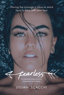 Fearless: Having the Courage It Takes to Stand Face-To-Face with Your Fear
