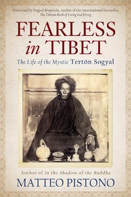 Fearless in Tibet: The Life of the Mystic Terton Sogyal - Pistono, Matteo, and Rinpoche, Sogyal (Foreword by)