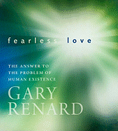 Fearless Love: The Answer to the Problem of Human Existence