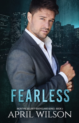 Fearless: McIntyre Security Bodyguard Series Book 2 - Wilson, April