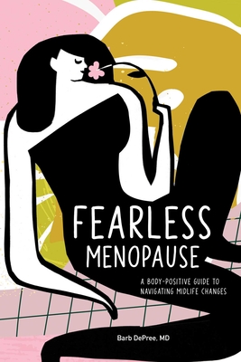 Fearless Menopause: A Body-Positive Guide to Navigating Midlife Changes - DePree, Barbara