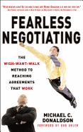 Fearless Negotiating: The Wish, Want, Walk Method to Reaching Solutions That Work: The Wish, Want, Walk Method to Reaching Solutions That Work