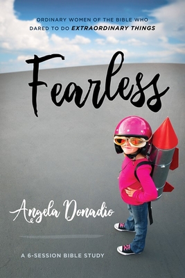 Fearless: Ordinary Women of the Bible Who Dared to Do Extraordinary Things - Donadio, Angela