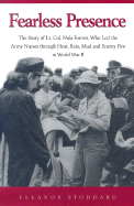 Fearless Presence: The Story of Lt. Col. Nola Forrest, Who Led the Army Nurses Through Heat, Rain, Mud and Enemy Fire in World War II: Five Star Special Edition