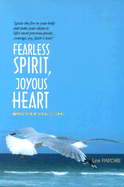 Fearless Spirit, Joyous Heart: Bring Your Soul to Life!