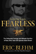 Fearless: The Undaunted Courage and Ultimate Sacrifice of Navy SEAL Team Six Operator Adam Brown