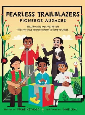 Fearless Trailblazers: 11 Latinos who made U.S. History - Reynoso, Naibe, and Leal, Jone (Illustrator)