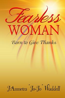 Fearless Woman: Born to Give Thanks - Edwards, Angela R (Editor), and Waddell, J'Anmetra