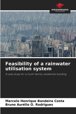 Feasibility of a rainwater utilisation system - Henrique Bandeira Costa, Marcelo, and O Rodrigues, Bruno Aurlio