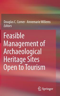 Feasible Management of Archaeological Heritage Sites Open to Tourism - Comer, Douglas C (Editor), and Willems, Annemarie (Editor)