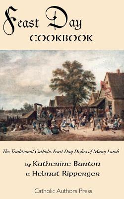 Feast Day Cookbook; The Traditional Catholic Feast Day Dishes of Many Lands - Burton, Katherine, and Ripperger, Helmut