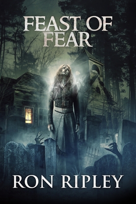 Feast of Fear: Supernatural Horror with Scary Ghosts & Haunted Houses - Street, Scare, and St John-Shin, Kathryn (Editor), and Ripley, Ron