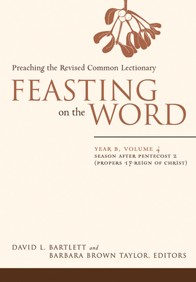 Feasting on the Word: Year B, Volume 4: Season After Pentecost 2 (Propers 17-Reign of Christ) - Bartlett, David L (Editor), and Taylor, Barbara Brown (Editor)