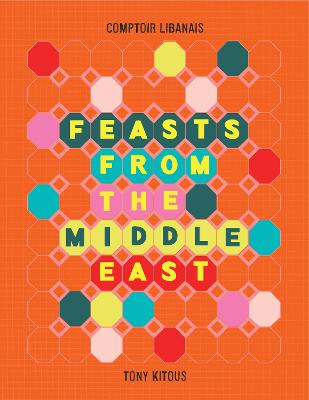 Feasts From the Middle East - Comptoir Libanais, and Kitous, Tony