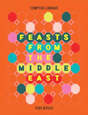 Feasts from the Middle East - Comptoir Libanais, and Kitous, Tony