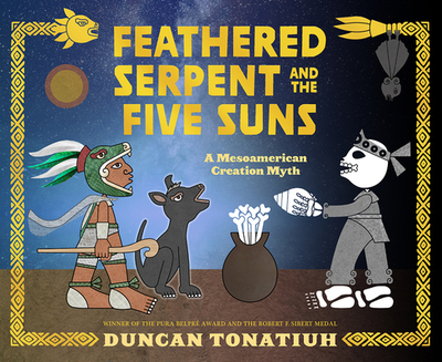 Feathered Serpent and the Five Suns: A Mesoamerican Creation Myth - Tonatiuh, Duncan