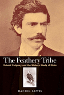 Feathery Tribe: Robert Ridgway and the Modern Study of Birds