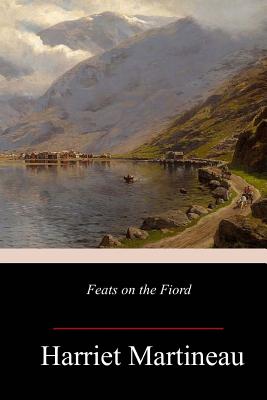 Feats on the Fiord - Martineau, Harriet