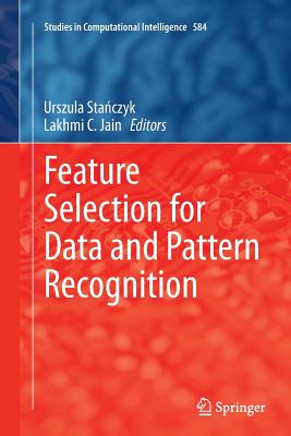 Feature Selection for Data and Pattern Recognition - Sta czyk, Urszula (Editor), and Jain, Lakhmi C (Editor)