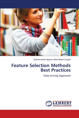 Feature Selection Methods Best Practices - Appavu Alias Balamurugan, Subramanian