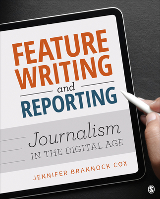 Feature Writing and Reporting: Journalism in the Digital Age - Cox, Jennifer Brannock