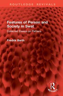 Features of Person and Society in Swat: Collected Essays on Pathans - Barth, Fredrik