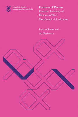 Features of Person: From the Inventory of Persons to Their Morphological Realization - Ackema, Peter, and Neeleman, Ad