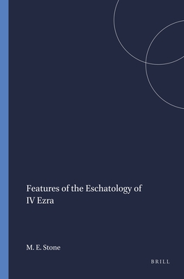 Features of the Eschatology of IV Ezra - Stone, Michael E