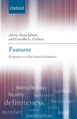 Features: Perspectives on a Key Notion in Linguistics - Kibort, Anna (Editor), and Corbett, Greville G (Editor)