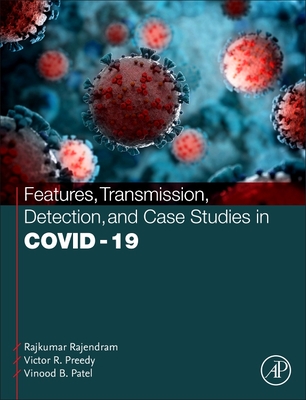 Features, Transmission, Detection, and Case Studies in Covid-19 - Rajendram, Rajkumar, BSC, MRCP, Frcp (Editor), and Preedy, Victor R, BSC, PhD, Dsc (Editor), and Patel, Vinood, PhD (Editor)