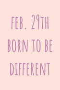 Feb. 29th Born to be Different: Special February 29th leap birthday gift for your loved ones, cute leap day gift for girls, boys, woman and men, greeting card alternative