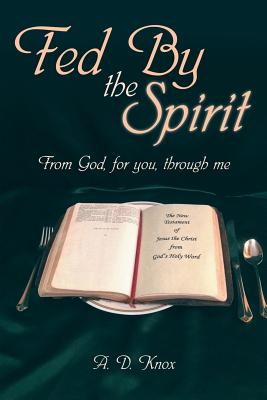 Fed by the Spirit: From God, for You, Through Me - Knox, A D