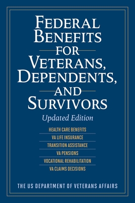 Federal Benefits for Veterans, Dependents, and Survivors: Updated Edition - The Us Department of Veterans Affairs