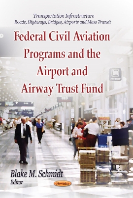 Federal Civil Aviation Programs & the Airport & Airway Trust Fund - Schmidt, Blake M (Editor)