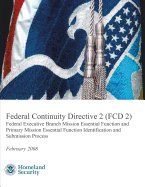 Federal Continuity Directive 2 (Fcd 2) - Federal Executive Branch Mission Essential Function and Primary Mission Essential Function Identification and Submission Process (February 2008)