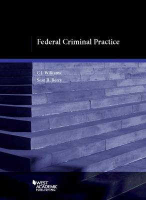 Federal Criminal Practice - Williams, C. J., and Berry, Sean