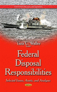 Federal Disposal Responsibilities: Selected Issues, Assets & Analyses