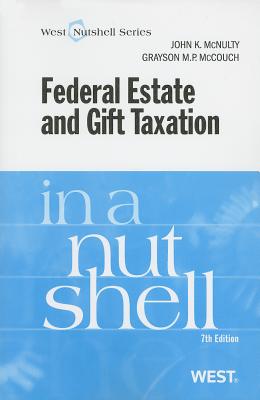 Federal Estate and Gift Taxation in a Nutshell - McNulty, John K, and McCouch, Grayson M P