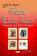 Federal Excise Taxes: Elements & Select Analyses