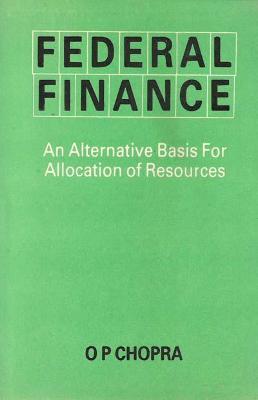 Federal Finance: An Alternative Basis for Allocation of Resources - Chopra, O. P.