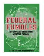 Federal Fumbles: 100 Ways the Government Dropped the Ball