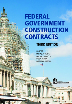 Federal Government Construction Contracts, Third Edition - Werther, Barbara G (Editor), and Branca, Michael A (Editor), and Varela, Paul Anthony (Editor)