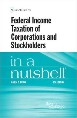 Federal Income Taxation of Corporations and Stockholders in a Nutshell - Burke, Karen C.