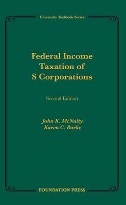 Federal Income Taxation of S Corporations - McNulty, John K., and Burke, Karen C.
