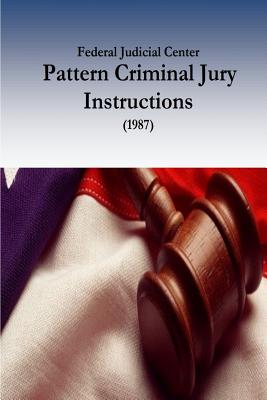 Federal Judicial Center: Pattern Criminal Jury Instructions (1987) - Committee on the Operation of the Jury S, and Judicial Conference of the United States, and Penny Hill Press (Editor)