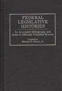 Federal Legislative Histories: An Annotated Bibliography and Index to Officially Published Sources