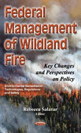 Federal Management of Wildland Fire: Key Changes & Perspectives on Policy